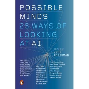 Possible Minds: Twenty-Five Ways of Looking at AI -- John Brockman